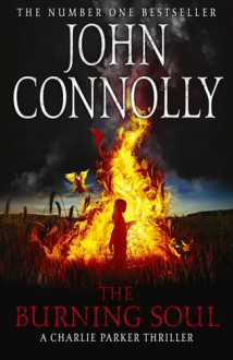 The Burning Soul (Charlie Parker, #10) - John Connolly