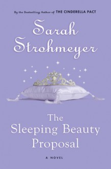 The Sleeping Beauty Proposal - Sarah Strohmeyer