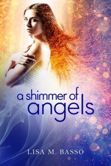 A Shimmer of Angels (Angel Sight, #1) - Lisa M. Basso