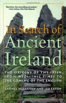 In Search of Ancient Ireland: The Origins of the Irish from Neolithic Times to the Coming of the English - Carmel McCaffrey