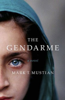 The Gendarme - Mark T. Mustian