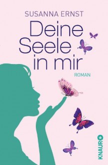 Deine Seele in mir: Wenn der Liebe EIN Leben nicht reicht (KNAUR eRIGINALS) (German Edition) - Susanna Ernst