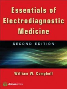 Essentials of Electrodiagnostic Medicine - William Campbell