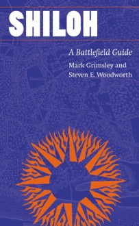 Shiloh: A Battlefield Guide - Mark Grimsley, Steven E. Woodworth