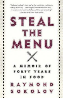 Steal the Menu: A Memoir of Forty Years in Food - Raymond Sokolov