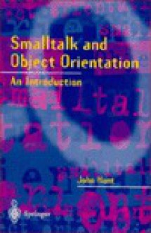 SmallTalk and Object Orientation: An Introduction - John Hunt