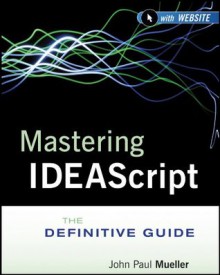 Mastering IDEAScript: The Definitive Guide - John Paul Mueller