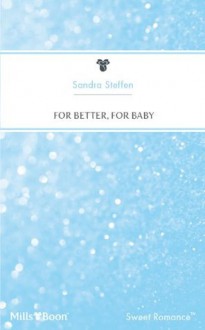 Mills & Boon : For Better, For Baby (Bundles of Joy) - Sandra Steffen