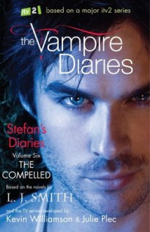 Vampire Diaries Stefan's Diaries 6: The Compelled (Vampire Diaries: Stefan's Diaries) - L.J. Smith