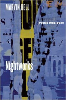 Nightworks: Poems, 1962-2000 - Marvin Bell