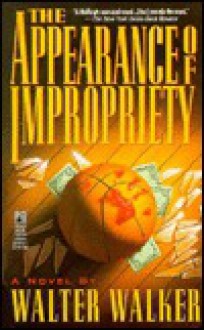 The Appearance of Impropriety - Walter Walker