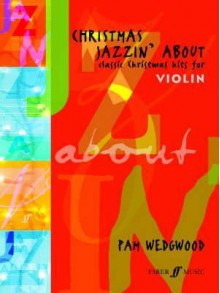 Christmas Jazzin' about for Violin: Classic Christmas Hits - Pam Wedgwood