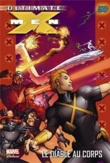 Ultimate X-Men, tome 7 : le diable au corps - Tom Raney, Ben Oliver, Salvador Larroca, Robert Kirkman