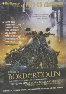 Welcome to Bordertown: New Stories and Poems of the Borderlands - Holly Black, Cassandra Campbell, MacLeod Andrews, Ellen Kushner