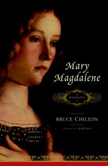 Mary Magdalene: A Biography - Bruce Chilton