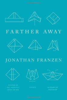 Farther Away: Essays - Jonathan Franzen