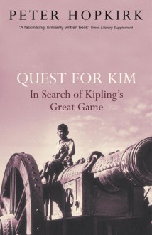 Quest for Kim: In Search of Kipling's Great Game - Peter Hopkirk