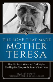 I Did It for You: The Love That Made Mother Teresa - David Scott