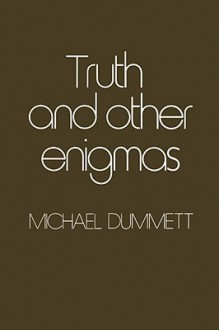 Truth and Other Enigmas - Michael Dummett