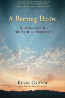 A Burning Desire: Dharma God and the Path of Recovery - Kevin Griffin