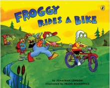 Froggy Rides a Bike - Jonathan London, Frank Remkiewicz