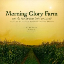 Morning Glory Farm, and the Family that Feeds an Island - Tom Dunlop, Jan Pogue, Alison Shaw