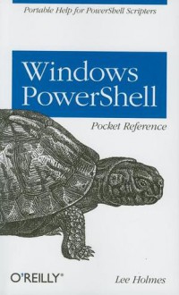 Windows PowerShell Pocket Reference - Lee Holmes