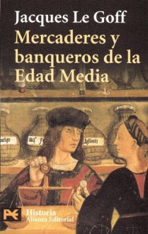 Mercaderes y banqueros de la Edad Media - Jacques Le Goff