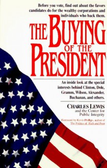 The Buying of the President: An Inside Look at the Special Interests Behind Clinton, Dole, Gramm, .. - Charles Lewis, Meredith O'Brien