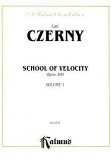 Carl Czerny School of Velocity Volume I: Opus 299 - Carl Czerny