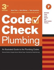 Plumbing: An Illustrated Guide to the Plumbing Codes - Michael Casey, Redwood Kardon, Douglas Hansen, Michael Casey, Paddy Morrissey