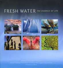 Fresh Water: The Essence of Life - Russell A. Mittermeier