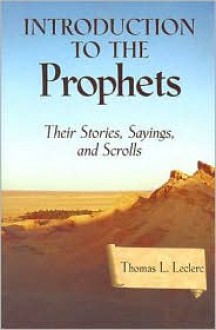 Introduction to the Prophets: Their Stories, Sayings, and Scrolls - Thomas L. Leclerc