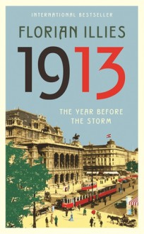 1913: The Year Before the Storm - Florian Illies