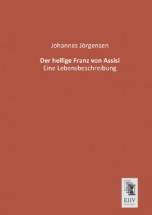 Der Heilige Franz Von Assisi - Johannes Jorgensen