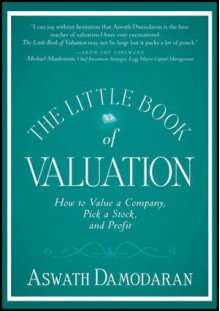 The Little Book of Valuation: How to Value a Company, Pick a Stock and Profit - Aswath Damodaran