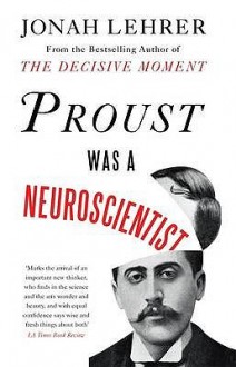 Proust Was a Neuroscientist - Jonah Lehrer