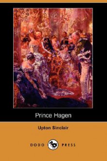 Prince Hagen (Dodo Press) - Upton Sinclair