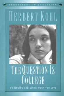 The Question Is College - Herbert R. Kohl