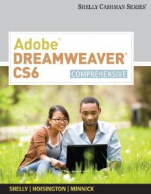 Adobe Dreamweaver CS6: Comprehensive (Shelly Cashman) - Gary B. Shelly, Corinne Hoisington, Jessica Minnick