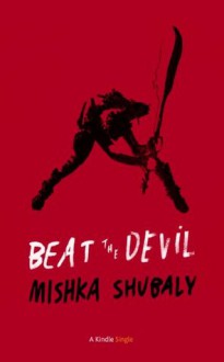 Beat The Devil (Kindle Single) - Mishka Shubaly