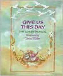 Give Us This Day: The Lord's Prayer - Tasha Tudor