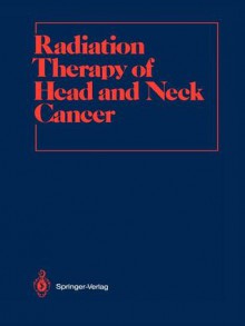 Radiation Therapy of Head and Neck Cancer - George E. Laramore, Luther W. Brady, Hans-Peter Heilmann