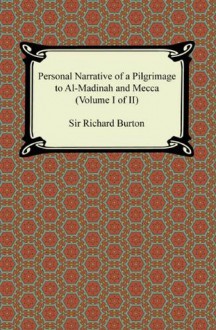 Personal Narrative of a Pilgrimage to Al-Madinah and Meccah (Volume I of II): 1 - Sir Richard Burton