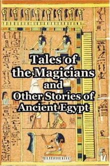 Tales of the Magicians and Other Stories of Ancient Egypt - William Matthew Flinders Petrie