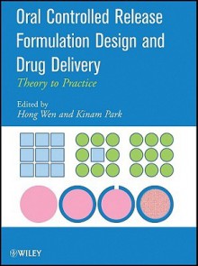 Oral Controlled Release Formulation Design and Drug Delivery: Theory to Practice - Hong Wen, Kinam Park