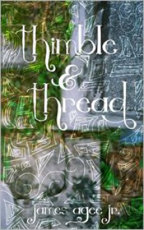 Thimble and Thread - James Agee Jr.