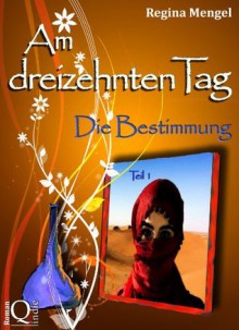 Am dreizehnten Tag: Die Bestimmung (German Edition) - Regina Mengel