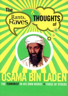 Rants Raves and Thoughts of Osama Bin Laden: The Terrorist in His Own Words and Those of Others - Julian Smith