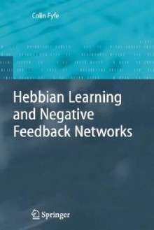 Hebbian Learning and Negative Feedback Networks - Colin Fyfe